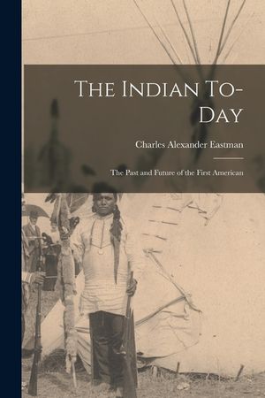 The Indian To-day; the Past and Future of the First American image number 0