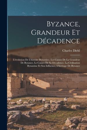 Byzance, grandeur et d&eacute;cadence; l'&eacute;volution de l'histoire byzantine, les causes de la grandeur de Byzance, le causes de sa d&eacute;cadence, la civilisation image number 0