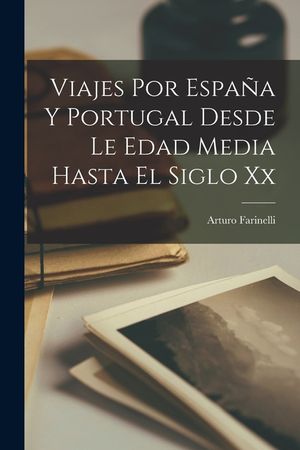 Viajes Por Espa&ntilde;a Y Portugal Desde Le Edad Media Hasta El Siglo Xx image number 0