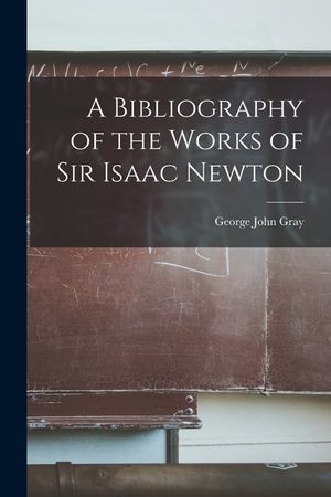 A Bibliography of the Works of Sir Isaac Newton image number 0