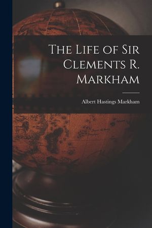 The Life of Sir Clements R. Markham image number 0