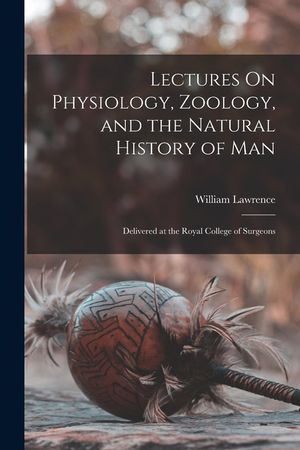 Lectures On Physiology, Zoology, and the Natural History of Man: Delivered at the Royal College of Surgeons image number 0
