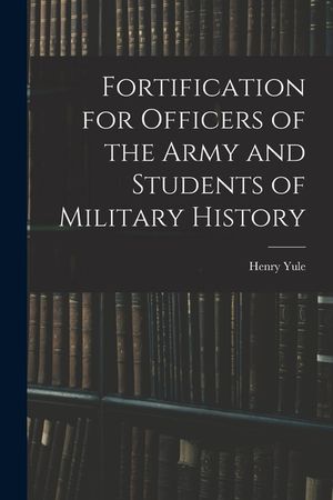 Fortification for Officers of the Army and Students of Military History image number 0