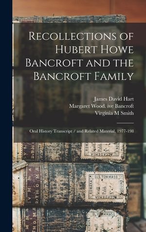Recollections of Hubert Howe Bancroft and the Bancroft Family: Oral History Transcript / and Related Material, 1977-198 image number 0