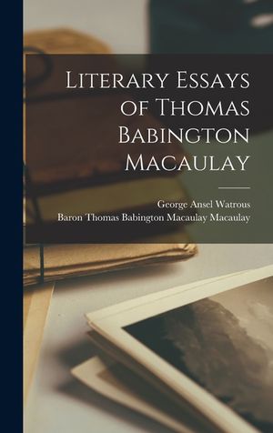Literary Essays of Thomas Babington Macaulay image number 0