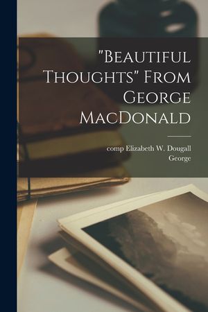 Beautiful Thoughts From George MacDonald image number 0