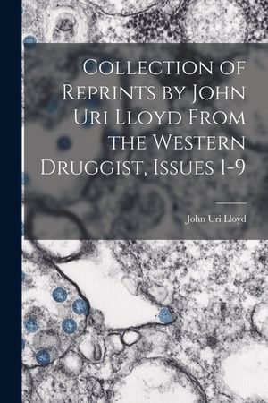 Collection of Reprints by John Uri Lloyd From the Western Druggist, Issues 1-9 image number 0