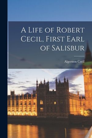 A Life of Robert Cecil, First Earl of Salisbur image number 0
