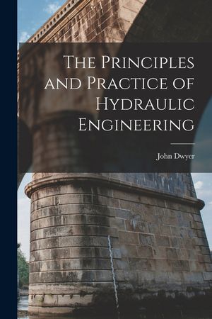 The Principles and Practice of Hydraulic Engineering image number 0