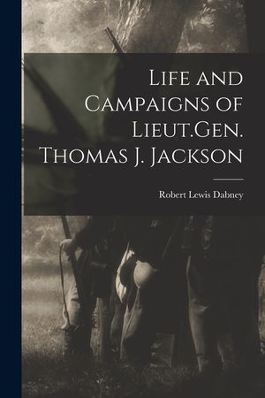Life and Campaigns of Lieut.Gen. Thomas J. Jackson image number 0