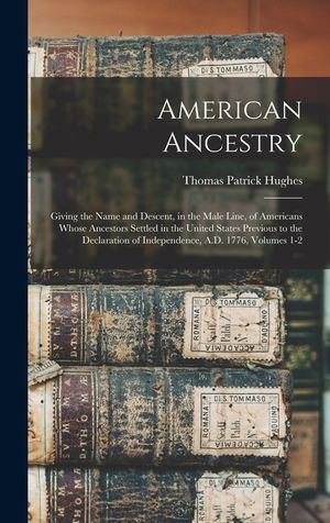American Ancestry: Giving the Name and Descent, in the Male Line, of Americans Whose Ancestors Settled in the United States Previous to t image number 0