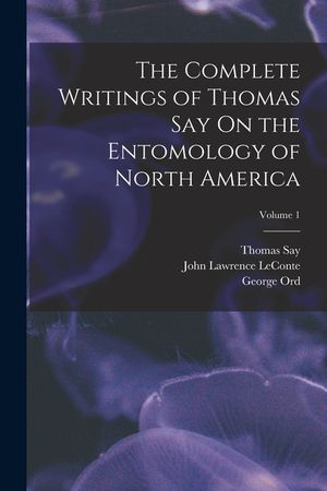 The Complete Writings of Thomas Say On the Entomology of North America; Volume 1 image number 0