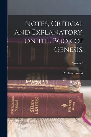 Notes, Critical and Explanatory, on the Book of Genesis.; Volume 1 image number 0