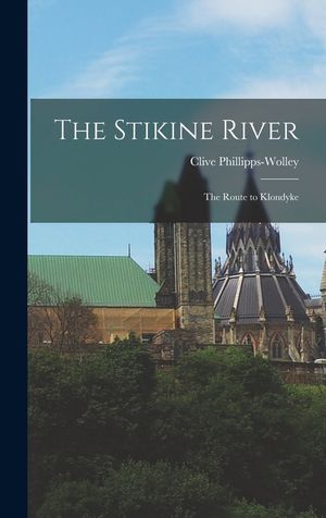 The Stikine River; the Route to Klondyke image number 0