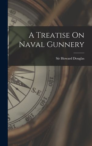 A Treatise On Naval Gunnery image number 0