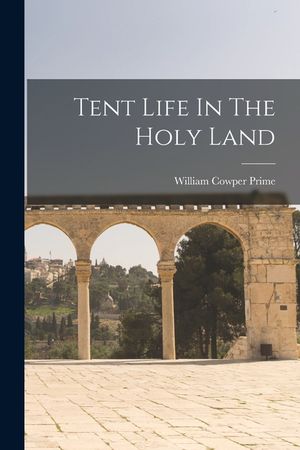 Tent Life In The Holy Land image number 0