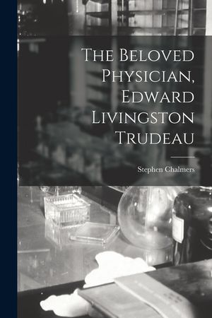 The Beloved Physician, Edward Livingston Trudeau image number 0