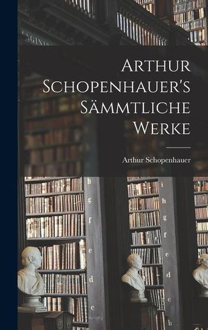 Arthur Schopenhauer's S&auml;mmtliche Werke image number 0