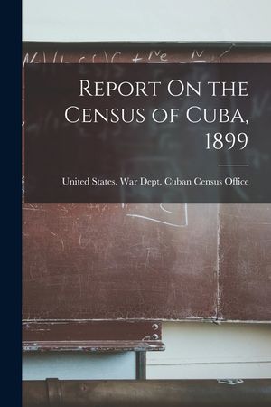 Report On the Census of Cuba, 1899 image number 0