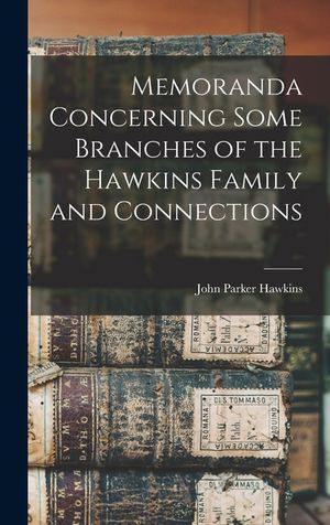 Memoranda Concerning Some Branches of the Hawkins Family and Connections image number 0