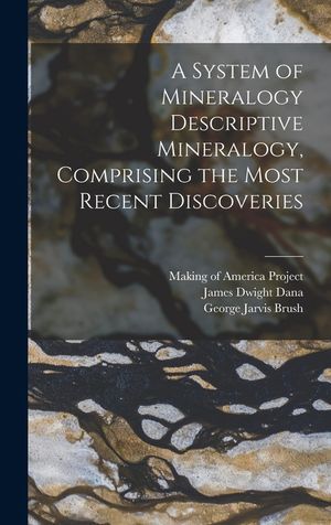 A System of Mineralogy Descriptive Mineralogy, Comprising the Most Recent Discoveries image number 0