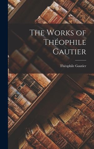The Works of Th&eacute;ophile Gautier image number 0