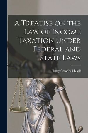 A Treatise on the law of Income Taxation Under Federal and State Laws image number 0