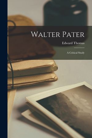 Walter Pater: A Critical Study image number 0
