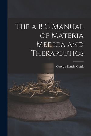 The a B C Manual of Materia Medica and Therapeutics image number 0