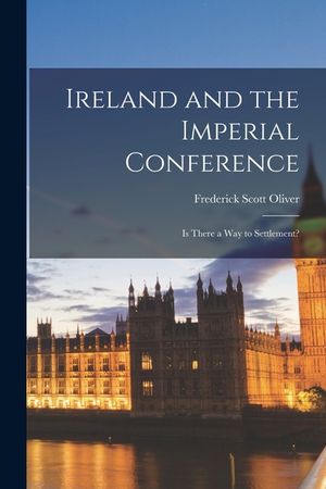 Ireland and the Imperial Conference: Is There a way to Settlement? image number 0