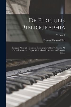 De Fidiculis Bibliographia: Being an Attempt Towards a Bibliography of the Violin and all Other Instruments Played With a bow in Ancient and Moder image number 0