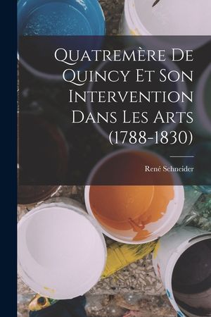 Quatrem&egrave;re de Quincy et son intervention dans les arts (1788-1830) image number 0