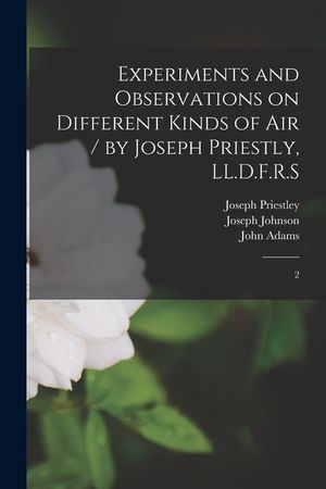 Experiments and Observations on Different Kinds of air / by Joseph Priestly, LL.D.F.R.S: 2 image number 0