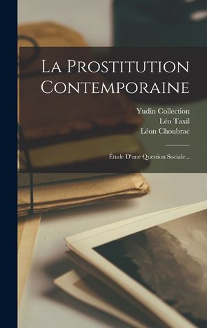 La Prostitution Contemporaine: &Eacute;tude D'une Question Sociale... image number 0