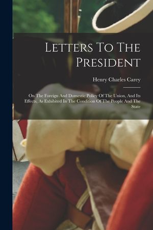 Letters To The President: On The Foreign And Domestic Policy Of The Union, And Its Effects, As Exhibited In The Condition Of The People And The image number 0