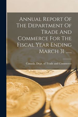 Annual Report Of The Department Of Trade And Commerce For The Fiscal Year Ending March 31 ...... image number 0