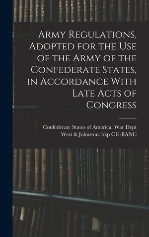 Army Regulations, Adopted for the Use of the Army of the Confederate States, in Accordance With Late Acts of Congress image number 0