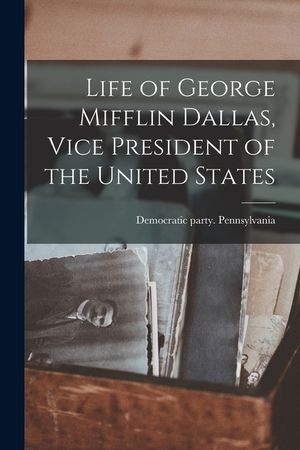 Life of George Mifflin Dallas, Vice President of the United States image number 0