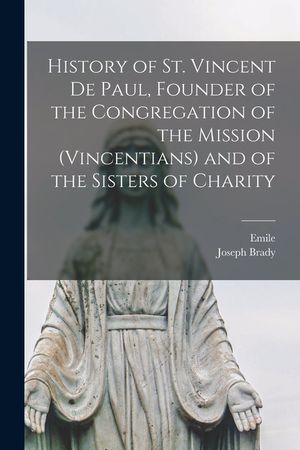 History of St. Vincent De Paul, Founder of the Congregation of the Mission (Vincentians) and of the Sisters of Charity image number 0