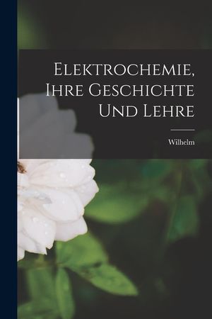 Elektrochemie, ihre Geschichte und Lehre image number 0