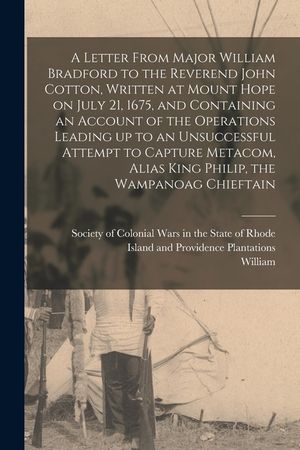 A Letter From Major William Bradford to the Reverend John Cotton, Written at Mount Hope on July 21, 1675, and Containing an Account of the Operations image number 0