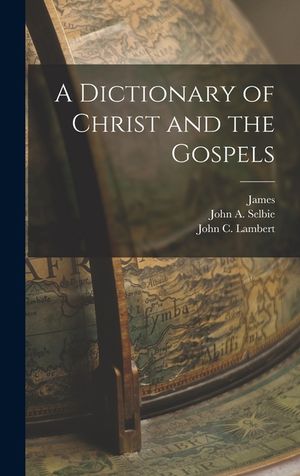 A Dictionary of Christ and the Gospels image number 0