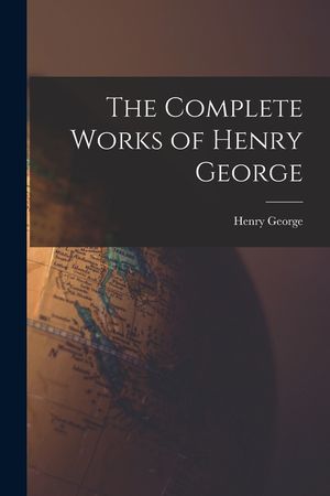 The Complete Works of Henry George image number 0