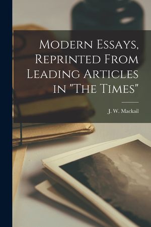 Modern Essays, Reprinted From Leading Articles in The Times image number 0
