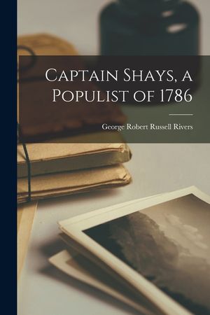 Captain Shays, a Populist of 1786 image number 0