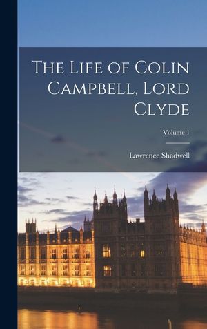 The Life of Colin Campbell, Lord Clyde; Volume 1 image number 0