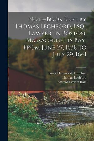 Note-Book Kept by Thomas Lechford, Esq., Lawyer, in Boston, Massachusetts Bay, From June 27, 1638 to July 29, 1641 image number 0