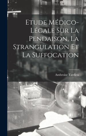 Etude M&eacute;dico-l&eacute;gale Sur La Pendaison, La Strangulation Et La Suffocation image number 0