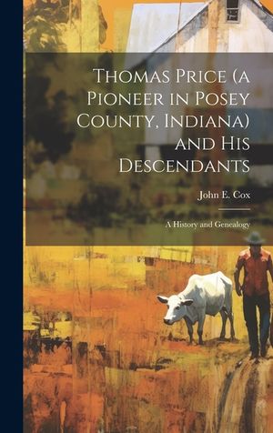 Thomas Price (a Pioneer in Posey County, Indiana) and His Descendants; a History and Genealogy image number 0