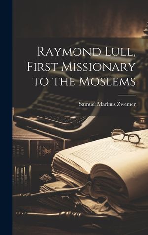 Raymond Lull, First Missionary to the Moslems image number 0